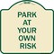 Signmission Park at Your Own Risk Heavy-Gauge Aluminum Architectural Sign, 18" x 18", TG-1818-23484 A-DES-TG-1818-23484 - alternate 1